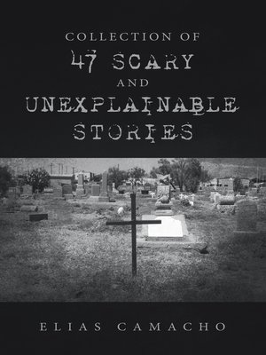 cover image of Collection of 47 Scary and Unexplainable Stories